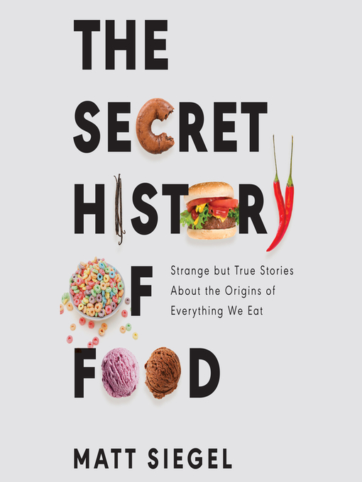Title details for The Secret History of Food by Matt Siegel - Available